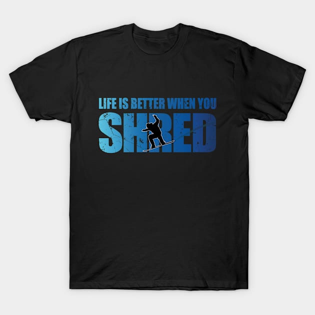 Life Is Better When You Shred Vintage Snowboarding T-Shirt by TheInkElephant